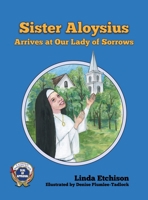 Sister Aloysius Arrives at Our Lady of Sorrows 1732819149 Book Cover