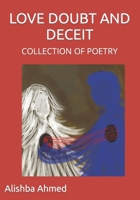 LOVE DOUBT AND DECEIT: COLLECTION OF POETRY B0CW2T825H Book Cover