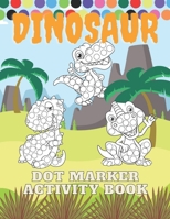Dinosaur Dot Marker Activity Book: Dot Marker Activity Book For Kids Dinosaur Gifts for Toddlers Easy Guided BIG DOTS | Do a dot page a day | GiantToddler Preschool Kindergarten Girls Boys B08YQM3V49 Book Cover