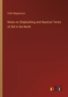 Notes on Shipbuilding and Nautical Terms of Old in the North 1164684167 Book Cover