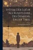 System Der Logik Als Kunstlehre Des Denkens, Erster Theil 102246518X Book Cover