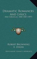 Dramatic Romances And Lyrics: And Sordello 1166045544 Book Cover