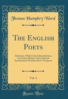 The English Poets, Vol. 4: Selections with Critical Introductions by Various Writers, and a General Introduction; Browning, Matthew Arnold, Tennyson (Classic Reprint) 1149357827 Book Cover