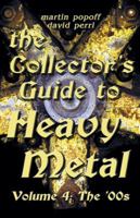 The Collector's Guide to Heavy Metal: Volume 4: The '00s 1926592204 Book Cover