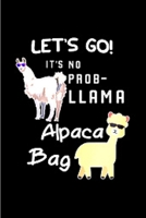 Let's go! it's no prob-llama alpaca bag: Alpacas journal blank lined notebook gift a llama sketch book & a diary a college rulled organizer noteworthy joy & happy A snarky Humour gag gift 1660693357 Book Cover