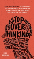 Stop Overthinking: 23 Techniques to Relieve Stress, Stop Negative Spirals, Declutter Your Mind, and Focus on the Present 1647432499 Book Cover