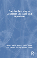 Creative Teaching in Counselor Education and Supervision 1032847387 Book Cover