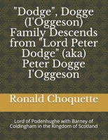 "Dodge", Dogge (I'Oggeson) Family Descends from "Lord Peter Dodge" (aka) Peter Dogge I'Oggeson: Lord of Podenhughe with Barney of Coldingham in the Kingdom of Scotland B093H48XHZ Book Cover