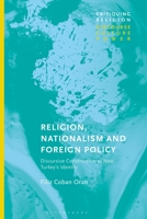 Religion, Nationalism and Foreign Policy: Discursive Construction of New Turkey's Identity 135027092X Book Cover