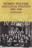 Women, Welfare And Local Politics 1880-1920: 'we Might Be Trusted' 1845194136 Book Cover