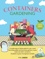 Container Gardening: A simple-easy-to follow guide for year-round flourishing edible and decorative gardens in pots, tubes and other containers. Guideline to grow microgreens included 1801112584 Book Cover