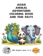 Asian Animal Adventurers: Coloring Book and Animal Fun Facts B0CRHLH9KB Book Cover
