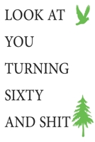 Look at You Turning Sixty and Shit Notebook Birthday Gift : Lined Notebook/ Journal Gifts,120 Pages, 6?9, Soft Cover, Matte Finish 1675161704 Book Cover