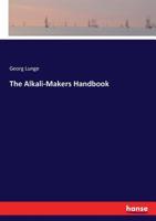 The Alkali-Makers' Handbook: Tables and Analytical Methods for Manufacturers of Sulphuric Acid, Nitric Acid, Soda, Potash, and Ammonia 1017974616 Book Cover