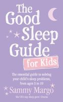 The Good Sleep Guide for Kids: The essential guide to solving your child's sleep problems, from ages 3 to 10 0091929695 Book Cover