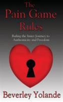 The Pain Game Rules: Ruling the Inner Journey to Authenticity and Freedom 1928234127 Book Cover