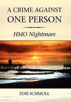 A Crime Against One Person: HMO Nightmare 1453550046 Book Cover