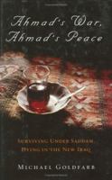 Ahmad's War, Ahmad's Peace: Surviving Under Saddam, Dying in the New Iraq 0786717742 Book Cover