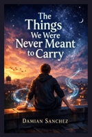 The Things We Were Never Meant to Carry B0GJ59V4NP Book Cover