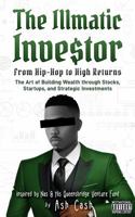 The Illmatic Investor: From Hip-Hop to High Returns - The Art of Building Wealth through Stocks, Startups, and Strategic Investments Inspired by Nas & His Queensbridge Venture Fund 194930356X Book Cover