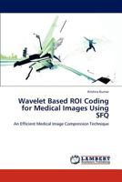 Wavelet Based ROI Coding for Medical Images Using SFQ: An Efficient Medical Image Compression Technique 3659220183 Book Cover