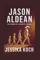 JASON ALDEAN: The Sound of a Country Legend B0F19C13VC Book Cover