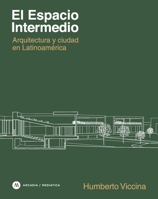 El Espacio Intermedio: Arquitectura y ciudad en Latinoamérica (Spanish Edition) 6129923546 Book Cover