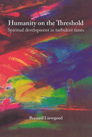 Humanity on the Threshold: Spiritual Development in Turbulent Times 1912480964 Book Cover