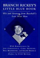 Branch Rickey's Little Blue Book: Wit and Strategy from Baseball's Last Wise Man 0028604008 Book Cover