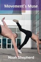 Movement's Muse: Choreographing Bodies in Motion and Stillness: Dance as Narrative Art B0DV8FV466 Book Cover