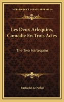 Les Deux Arlequins, Comedie En Trois Actes: The Two Harlequins: A Farce Of Three Acts (1718) 1165654652 Book Cover