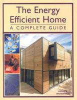 The Energy Efficient Home: A Complete Guide 1847972594 Book Cover