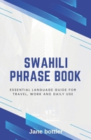 Swahili Phrase Book: Essential language Guide for Travel, Work and Daily use B0FDQZ7L55 Book Cover