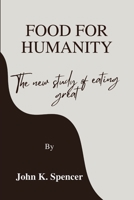 Food for humanity: The new study of eating great B0BRZ4JCCX Book Cover