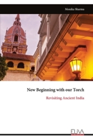New Beginning with our Torch: Revisiting Ancient India 9999319912 Book Cover