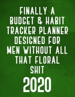 Finally A Budget & Habit Tracker Planner Designed For Men Without All That Floral Shit: Green Monthly Planner: Calendar, Vision Boards & Dot Grid ... For The New Year & To Make Resolutions Happen 1652618899 Book Cover