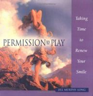 Permission to Play: Taking Time to Have Fun and Laugh Out Loud 157071939X Book Cover