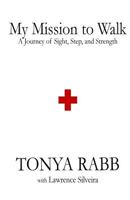 My Mission to Walk: A Journey of Sight, Step, and Strength 1986709426 Book Cover