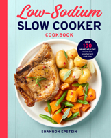 Low Sodium Slow Cooker Cookbook: Over 100 Heart Healthy Recipes that Prep Fast and Cook Slow 1939754488 Book Cover