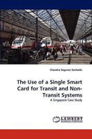 The Use of a Single Smart Card for Transit and Non-Transit Systems: A Singapore Case Study 3838376099 Book Cover