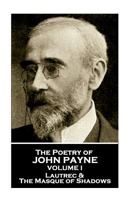 John Payne - The Poetry of John Payne - Volume I: Lautrec & The Masque of Shadows 1787802469 Book Cover