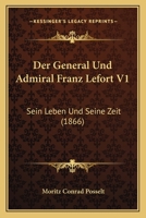 Der General Und Admiral Franz Lefort V1: Sein Leben Und Seine Zeit (1866) 1167722884 Book Cover