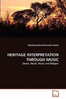 HERITAGE INTERPRETATION THROUGH MUSIC: Dance, Ritual, Music and Religion 3639289838 Book Cover