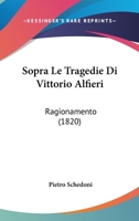 Sopra Le Tragedie Di Vittorio Alfieri: Ragionamento (Classic Reprint) 1148376739 Book Cover