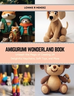Amigurumi Wonderland Book: Unleash the Magic of Creating 24 Delightful Keychains, Soft Toys, and More B0CRVTBNYV Book Cover