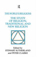 The World's Religions: The Study of Religion, Traditional and New Religion 113813905X Book Cover
