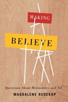 Making Believe: Questions about Mennonites and Art 0887558577 Book Cover