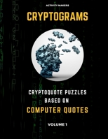 Cryptograms - Cryptoquote Puzzles Based on Computer Quotes - Volume 1: Activity Book For Adults Perfect Gift for Puzzle Lovers 1692705113 Book Cover