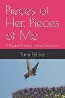 Pieces of Her, Pieces of Me: A Daughter's Healing Journey Through Loss B0G2SGFSWJ Book Cover