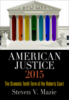 American Justice 2015: The Dramatic Tenth Term of the Roberts Court 0812248066 Book Cover